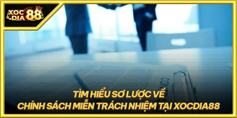XocDia88 – Miễn trừ trách nhiệm điều 12 luật cá cược tài nhà cái #1 Châu Á 1 Chính sách miễn trừ trách nhiệm tại XocDia88